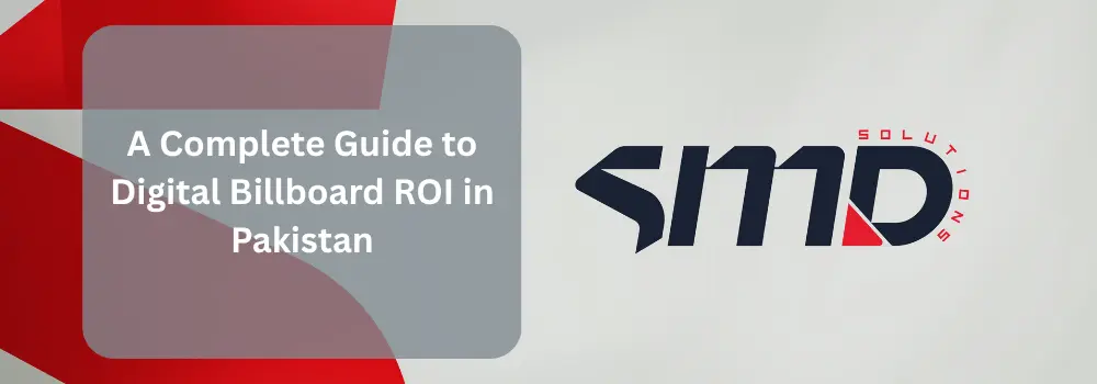 A Complete Guide to Digital Billboard ROI in Pakistan