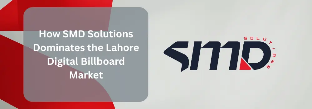 How SMD Solutions Dominates the Lahore Billboard Market