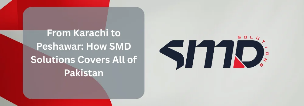 From Karachi to Peshawar: How SMD Solutions Covers All of Pakistan