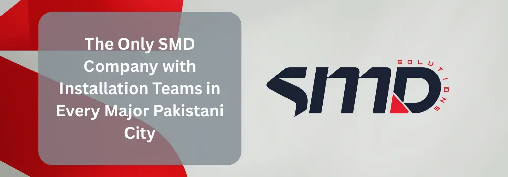 The Only SMD Company with Installation Teams in Every Major Pakistani City